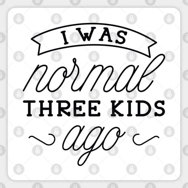 I Was Normal Three Kids Ago Magnet by LuckyFoxDesigns